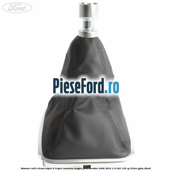Manson cutie viteza negru 6 trepte cusatura neagra Ford Mondeo 2008-2014 1.8 TDCi 125 cp KHBA, QYBA diesel