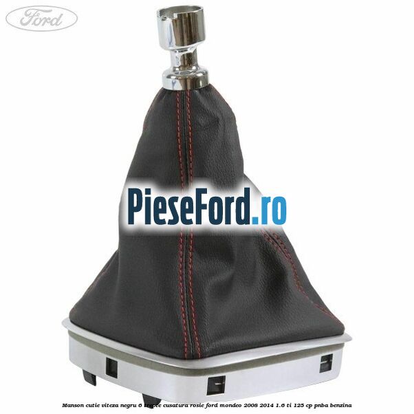 Manson cutie viteza negru 6 trepte cusatura rosie Ford Mondeo 2008-2014 1.6 Ti 125 cp PNBA benzina