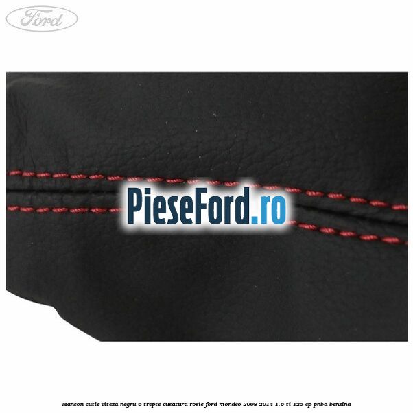 Manson cutie viteza negru 6 trepte cusatura rosie Ford Mondeo 2008-2014 1.6 Ti 125 cp PNBA benzina