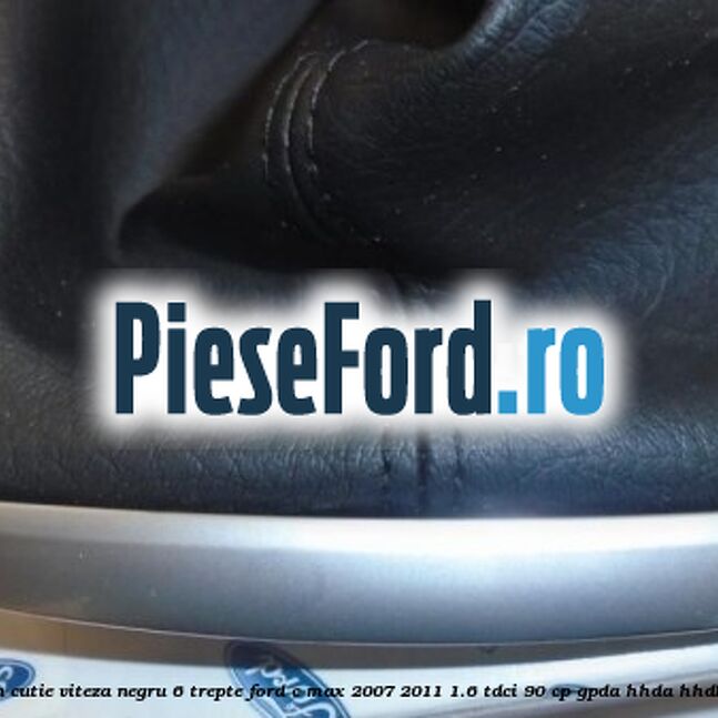 Manson cutie viteza negru 6 trepte Ford C-Max 2007-2011 1.6 TDCi 90 cp GPDA, HHDA, HHDB diesel