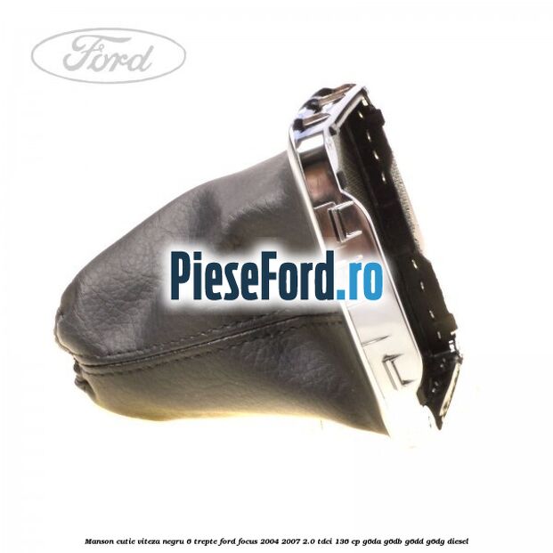 Manson cutie viteza negru 6 trepte Ford Focus 2004-2007 2.0 TDCi 136 cp G6DA, G6DB, G6DD, G6DG diesel