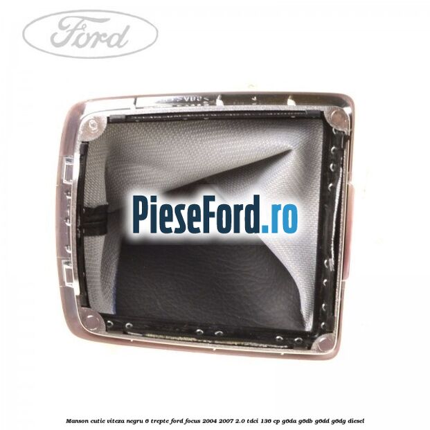 Manson cutie viteza negru 6 trepte Ford Focus 2004-2007 2.0 TDCi 136 cp G6DA, G6DB, G6DD, G6DG diesel