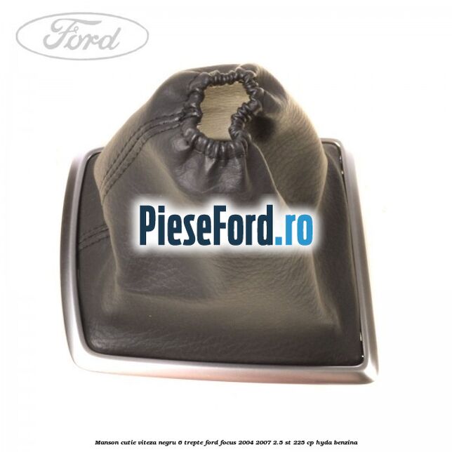 Manson cutie viteza negru 6 trepte Ford Focus 2004-2007 2.5 ST 225 cp HYDA benzina