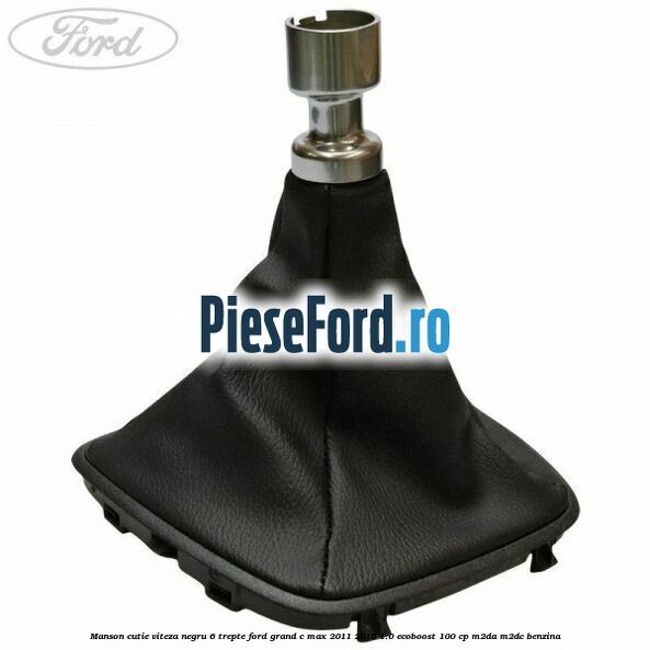 Manson cutie viteza negru 6 trepte Ford Grand C-Max 2011-2015 1.0 EcoBoost 100 cp M2DA, M2DC benzina