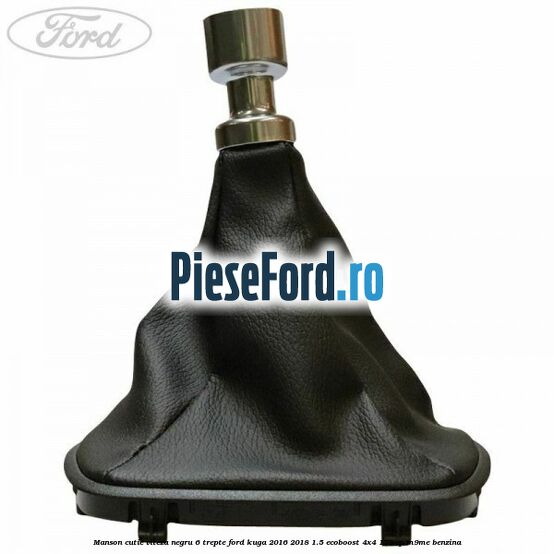 Manson cutie viteza negru 6 trepte Ford Kuga 2016-2018 1.5 EcoBoost 4x4 176 cp M9ME benzina