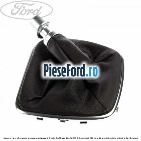 Manson cutie viteza negru cu rama cromata 6 trepte Ford Kuga 2016-2018 1.5 EcoBoost 150 cp M8MA, M8MB, M8MC, M8MD, M8ME benzina