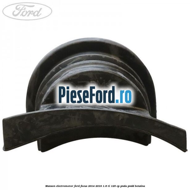 Manson electromotor Ford Focus 2014-2018 1.6 Ti 125 cp PNDA, PNDD benzina