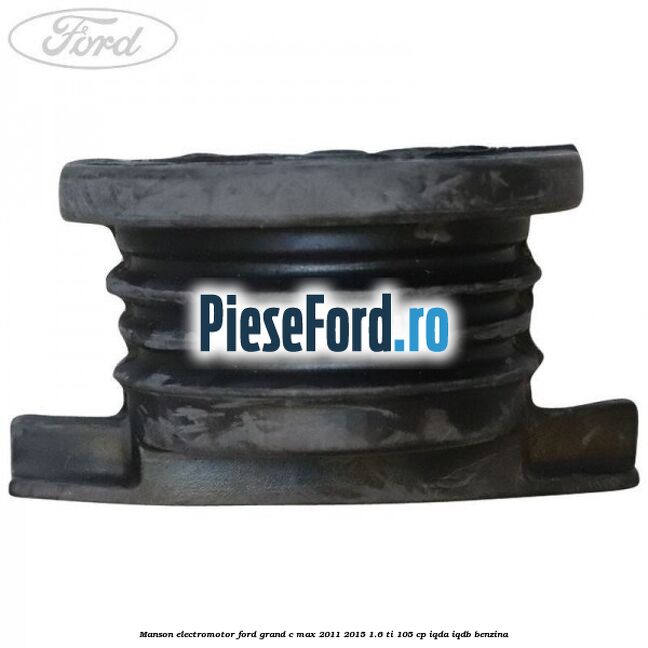 Manson electromotor Ford Grand C-Max 2011-2015 1.6 Ti 105 cp IQDA, IQDB benzina