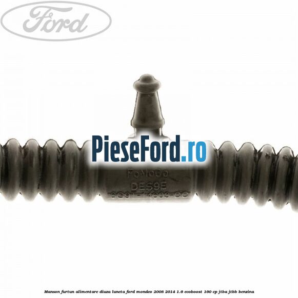 Manson furtun alimentare diuza luneta Ford Mondeo 2008-2014 1.6 EcoBoost 160 cp JTBA, JTBB benzina