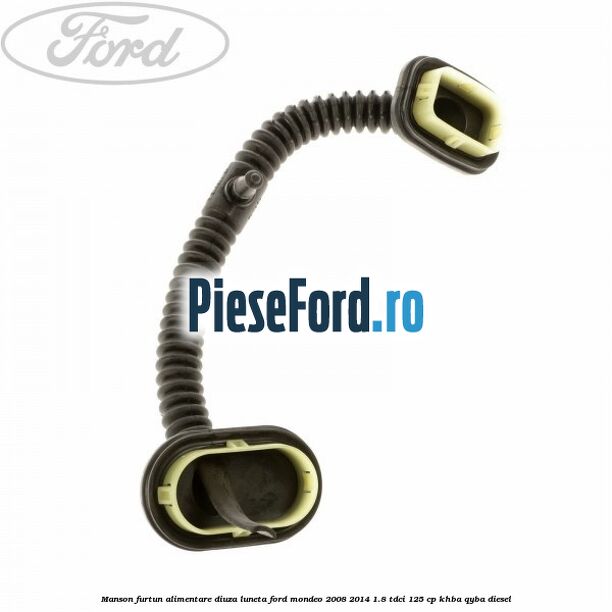 Manson furtun alimentare diuza luneta Ford Mondeo 2008-2014 1.8 TDCi 125 cp KHBA, QYBA diesel