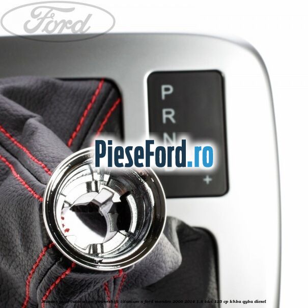 Manson piele cutie viteze Powershift Titanium S Ford Mondeo 2008-2014 1.8 TDCi 125 cp Manson piele cutie viteze Powershift Titanium S Ford Mondeo 2008-2014 1.8 TDCi 125 cp KHBA, QYBA diesel