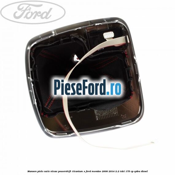 Manson piele cutie viteze Powershift Titanium S Ford Mondeo 2008-2014 2.2 TDCi 175 cp Q4BA diesel