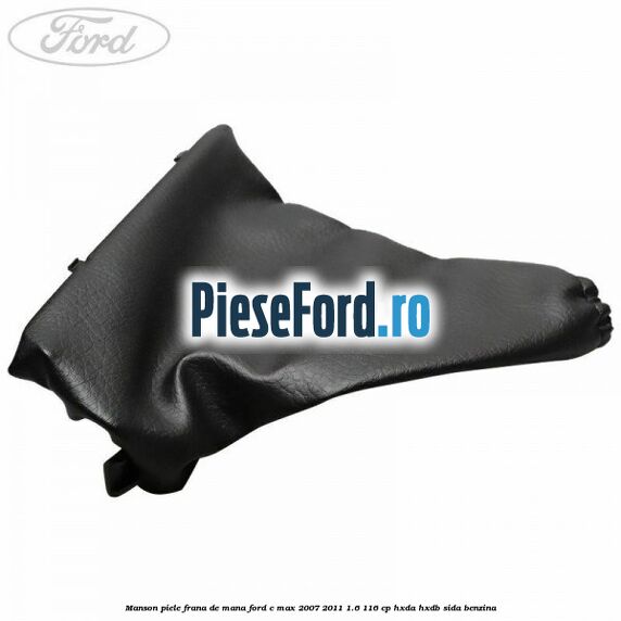 Manson piele frana de mana Ford C-Max 2007-2011 1.6 116 cp HXDA, HXDB, SIDA benzina