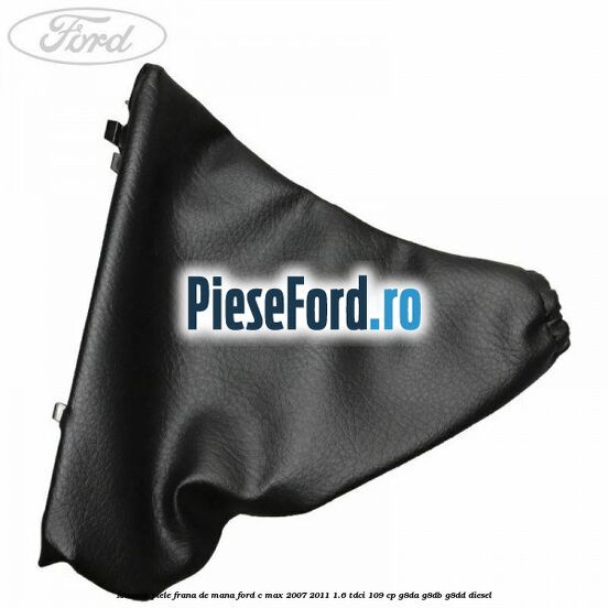 Manson piele frana de mana Ford C-Max 2007-2011 1.6 TDCi 109 cp G8DA, G8DB, G8DD diesel