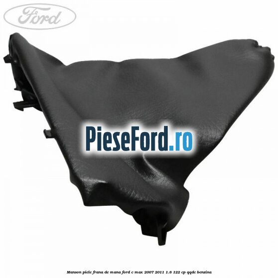 Manson piele frana de mana Ford C-Max 2007-2011 1.8 122 cp Manson piele frana de mana Ford C-Max 2007-2011 1.8 122 cp QQDC benzina