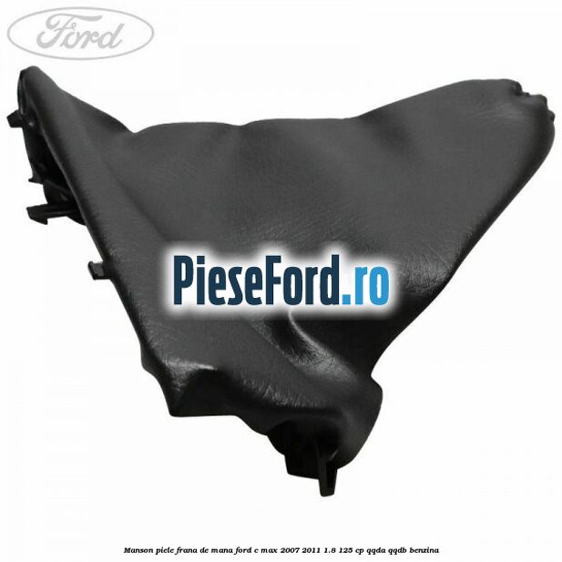 Manson piele frana de mana Ford C-Max 2007-2011 1.8 125 cp QQDA, QQDB benzina