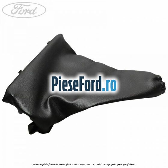 Manson piele frana de mana Ford C-Max 2007-2011 2.0 TDCi 133 cp G6DC, G6DE, G6DF diesel