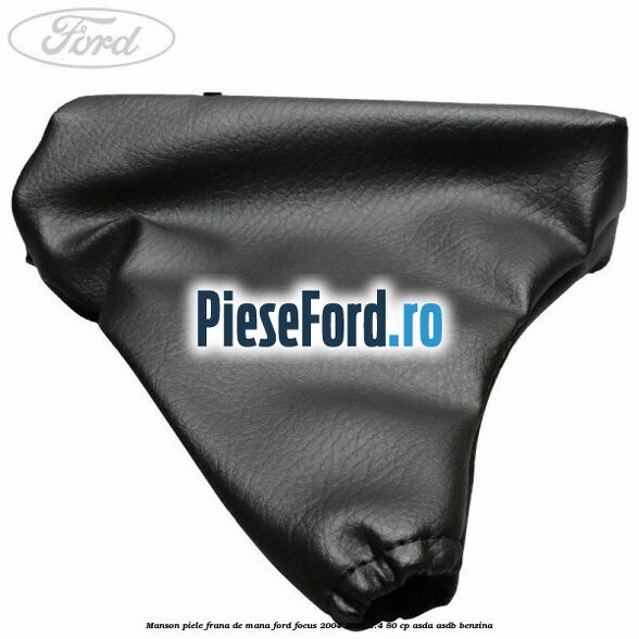 Manson piele frana de mana Ford Focus 2004-2007 1.4 80 cp ASDA, ASDB benzina