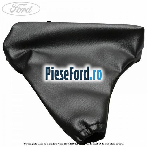 Manson piele frana de mana Ford Focus 2004-2007 1.6 100 cp HWDA, HWDB, SHDA, SHDB, SHDC benzina