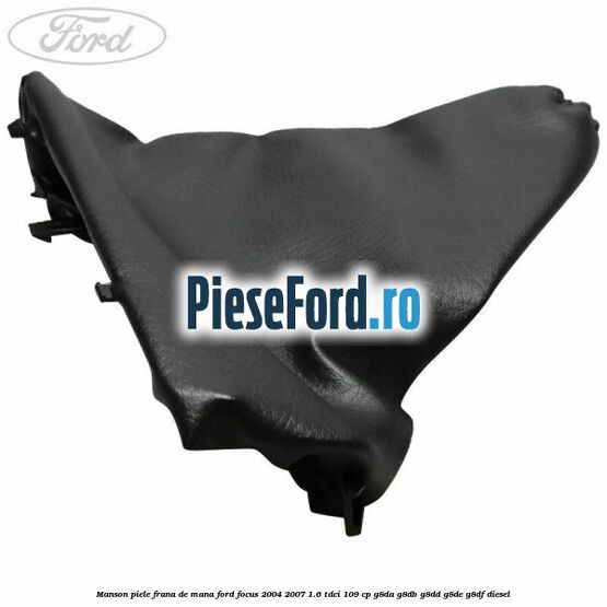 Manson piele frana de mana Ford Focus 2004-2007 1.6 TDCi 109 cp G8DA, G8DB, G8DD, G8DE, G8DF diesel