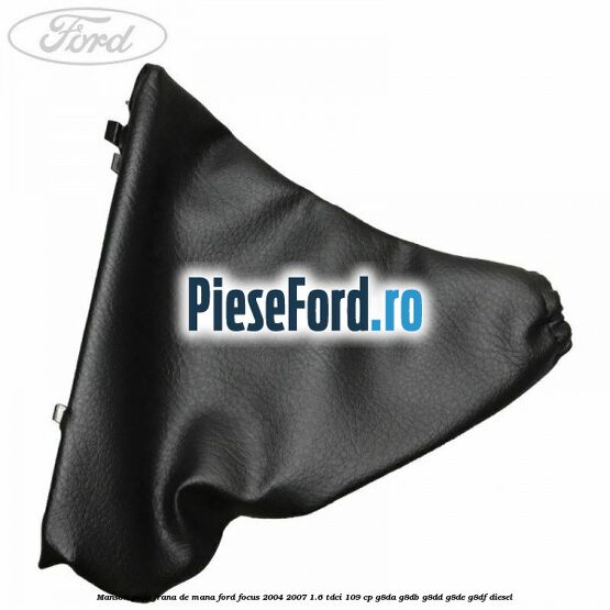Manson piele frana de mana Ford Focus 2004-2007 1.6 TDCi 109 cp G8DA, G8DB, G8DD, G8DE, G8DF diesel