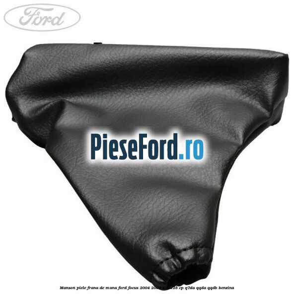Manson piele frana de mana Ford Focus 2004-2007 1.8 125 cp Q7DA, QQDA, QQDB benzina