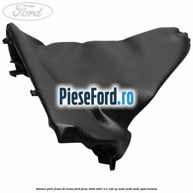 Manson piele frana de mana Ford Focus 2004-2007 2.0 145 cp Manson piele frana de mana Ford Focus 2004-2007 2.0 145 cp AODA, AODB, AODE, SYDA benzina