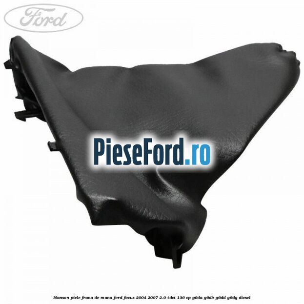 Manson piele frana de mana Ford Focus 2004-2007 2.0 TDCi 136 cp G6DA, G6DB, G6DD, G6DG diesel