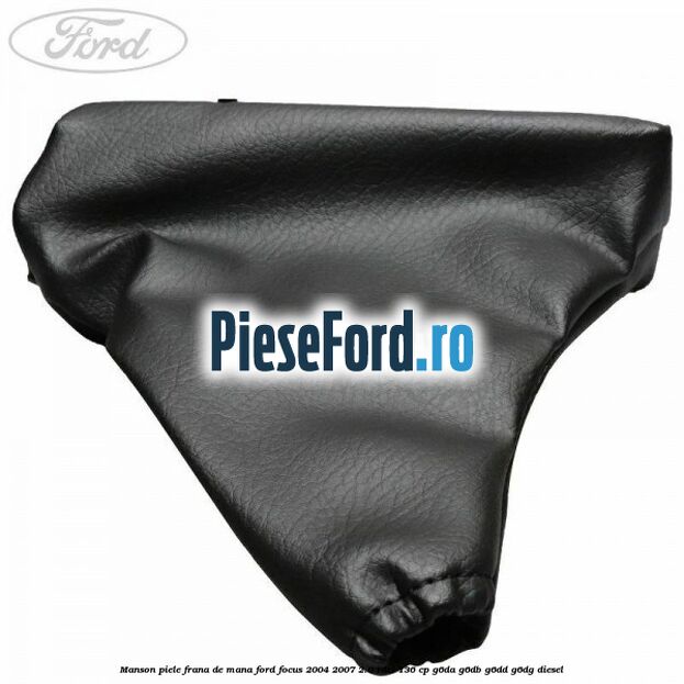 Manson piele frana de mana Ford Focus 2004-2007 2.0 TDCi 136 cp G6DA, G6DB, G6DD, G6DG diesel