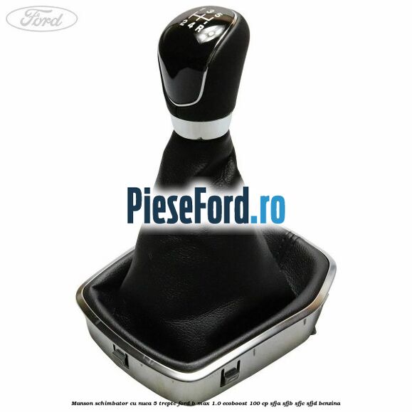 Manson schimbator cu nuca 5 trepte Ford B-Max 1.0 EcoBoost 100 cp SFJA, SFJB, SFJC, SFJD benzina