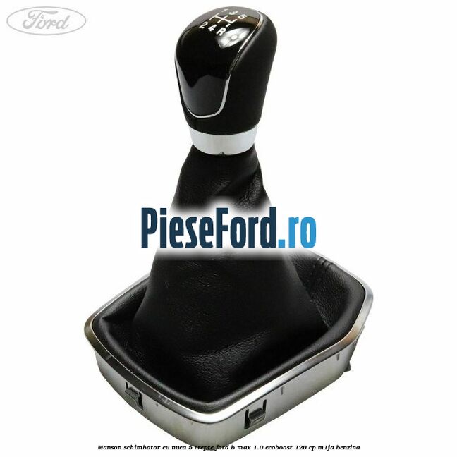 Manson schimbator cu nuca 5 trepte Ford B-Max 1.0 EcoBoost 120 cp M1JA benzina