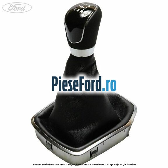 Manson schimbator cu nuca 5 trepte Ford B-Max 1.0 EcoBoost 125 cp M1JE, M1JH benzina