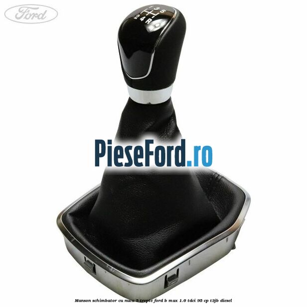 Manson schimbator cu nuca 5 trepte Ford B-Max 1.6 TDCi 95 cp T3JB diesel