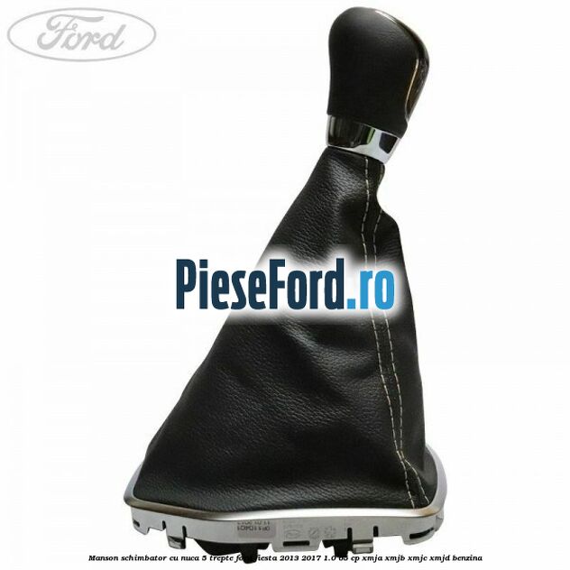 Manson schimbator cu nuca 5 trepte Ford Fiesta 2013-2017 1.0 65 cp XMJA, XMJB, XMJC, XMJD benzina