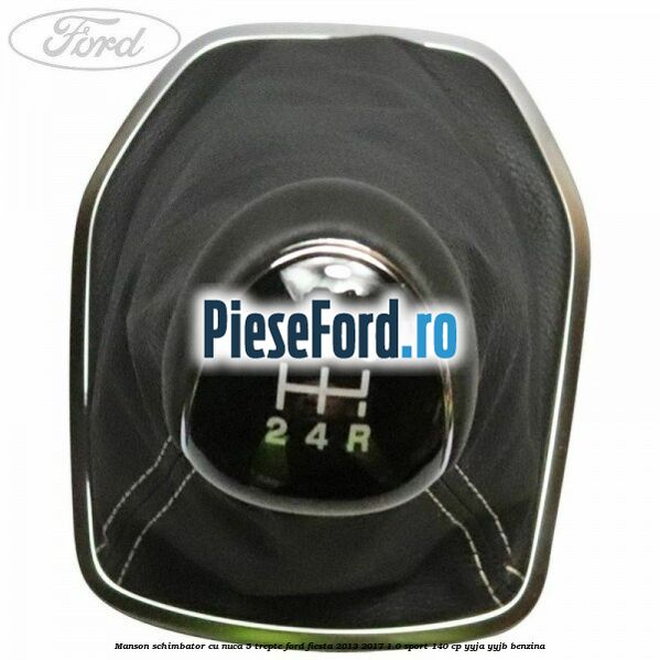 Manson schimbator cu nuca 5 trepte Ford Fiesta 2013-2017 1.0 Sport 140 cp YYJA, YYJB benzina