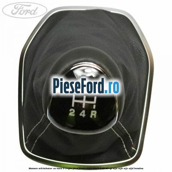 Manson schimbator cu nuca 5 trepte Ford Fiesta 2013-2017 1.25 60 cp STJA, STJB, STJC, STJD benzina