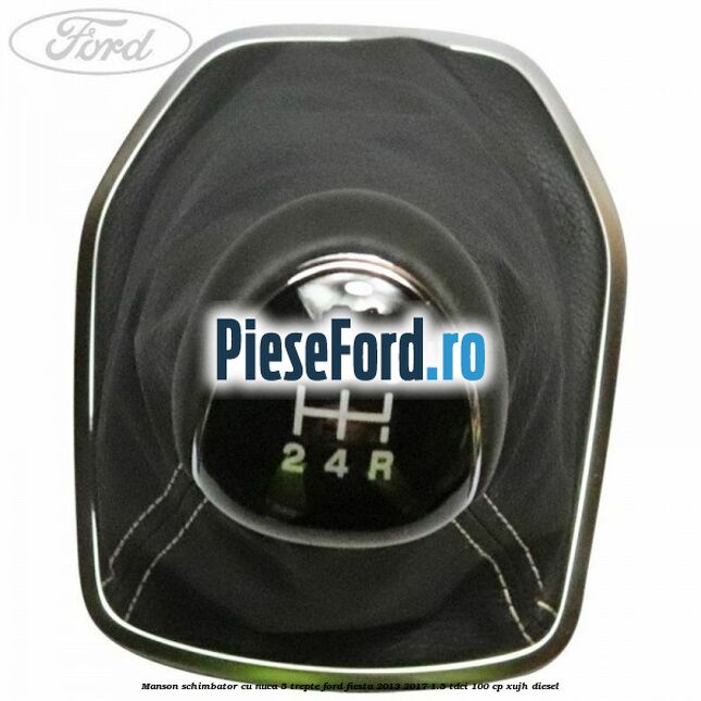Manson schimbator cu nuca 5 trepte Ford Fiesta 2013-2017 1.5 TDCi 100 cp XUJH diesel