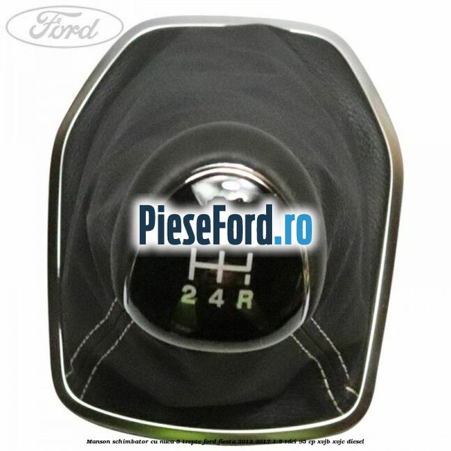 Manson schimbator cu nuca 5 trepte Ford Fiesta 2013-2017 1.5 TDCi 95 cp XVJB, XVJC diesel