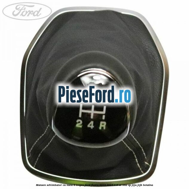 Manson schimbator cu nuca 5 trepte Ford Fiesta 2013-2017 1.6 ST 182 cp JTJA, JTJB benzina