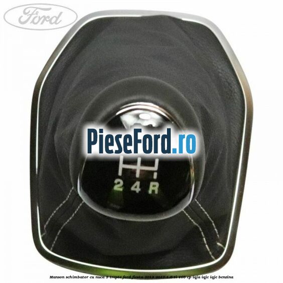 Manson schimbator cu nuca 5 trepte Ford Fiesta 2013-2017 1.6 Ti 105 cp IQJA, IQJC, IQJE benzina
