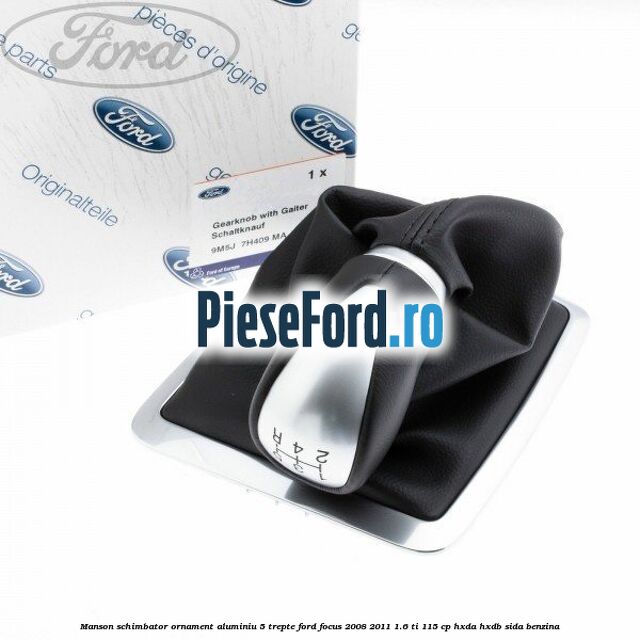 Manson schimbator, ornament aluminiu 5 trepte Ford Focus 2008-2011 1.6 Ti 115 cp HXDA, HXDB, SIDA benzina