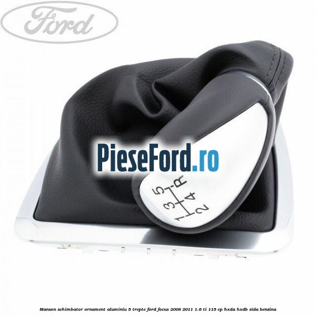 Manson schimbator, ornament aluminiu 5 trepte Ford Focus 2008-2011 1.6 Ti 115 cp HXDA, HXDB, SIDA benzina