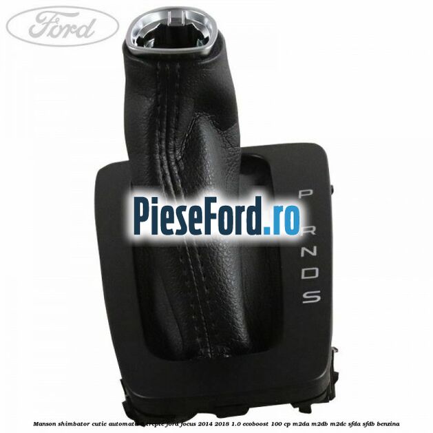 Manson shimbator cutie automata 6 trepte Ford Focus 2014-2018 1.0 EcoBoost 100 cp Manson shimbator cutie automata 6 trepte Ford Focus 2014-2018 1.0 EcoBoost 100 cp M2DA, M2DB, M2DC, SFDA, SFDB benzina