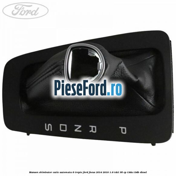 Manson shimbator cutie automata 6 trepte Ford Focus 2014-2018 1.6 TDCi 95 cp T3DA, T3DB diesel