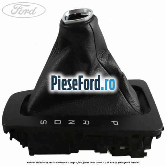 Manson shimbator cutie automata 6 trepte Ford Focus 2014-2018 1.6 Ti 125 cp PNDA, PNDD benzina