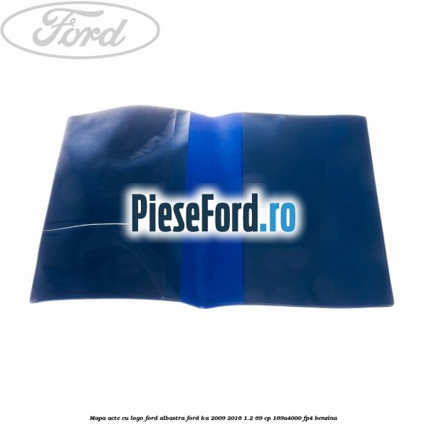 Mapa acte cu logo Ford albastra Ford Ka 2009-2016 1.2 69 cp 169A4000, FP4 benzina