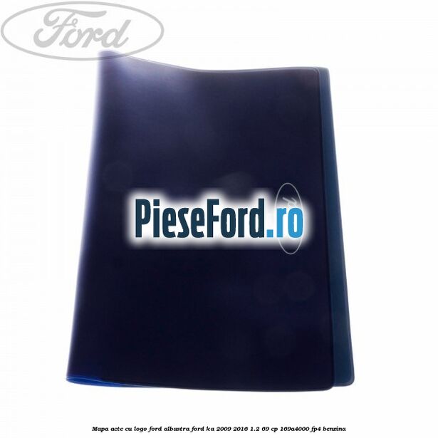 Mapa acte cu logo Ford albastra Ford Ka 2009-2016 1.2 69 cp 169A4000, FP4 benzina