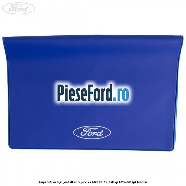 Mapa acte cu logo Ford albastra Ford Ka 2009-2016 1.2 69 cp 169A4000, FP4 benzina