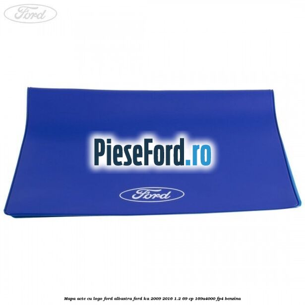 Mapa acte cu logo Ford albastra Ford Ka 2009-2016 1.2 69 cp 169A4000, FP4 benzina