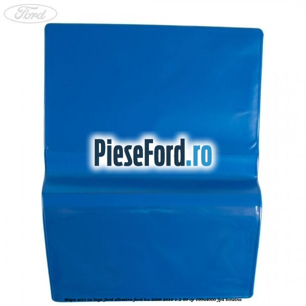 Mapa acte cu logo Ford albastra Ford Ka 2009-2016 1.2 69 cp 169A4000, FP4 benzina